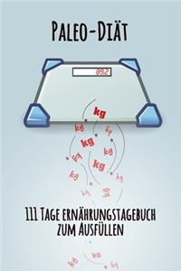 Paleo-Diät - 111 Tage Ernährungstagebuch zum Ausfüllen