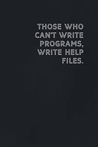 Those who can't write programs, write help files.