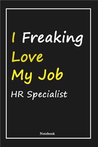 I Freaking Love My Job HR Specialist: HR Specialist Notebook with Unique Touch For Every HR Specialist - Diary - 120 Pages(6''x9'') - Lined Blank Notebook -Gift for Woman, Gift from Husb