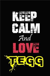 Keep Calm And Love Tegg