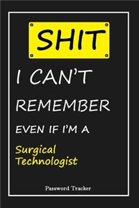 SHIT! I Can't Remember EVEN IF I'M A Surgical Technologist
