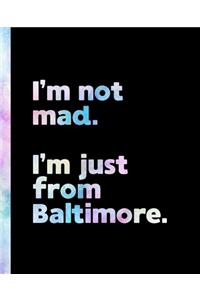 I'm not mad. I'm just from Baltimore.
