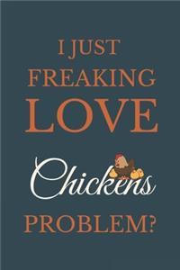 I Just Freakin Love Chickens Problem?