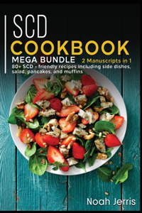 Scd Cookbook: MEGA BUNDLE - 2 Manuscripts in 1 - 80+ SCD - friendly recipes including side dishes, salad, pancakes, and muffins