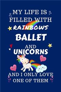 My Life Is Filled With Rainbows Ballet And Unicorns And I Only Love One Of Them