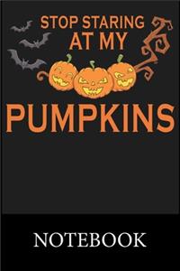 Stop Staring at My Pumpkins Notebook