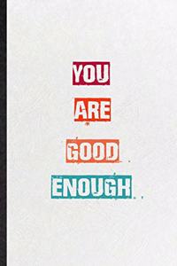 You Are Good Enough