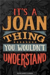 It's A Joan Thing You Wouldn't Understand: Joan Name Planner With Notebook Journal Calendar Personal Goals Password Manager & Much More, Perfect Gift For Joan