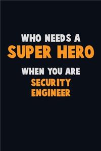 Who Need A SUPER HERO, When You Are Security Engineer