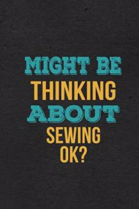 Might Be Thinking About Sewing Ok? A5 Lined Notebook