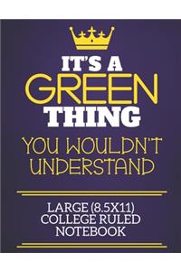 It's A Green Thing You Wouldn't Understand Large (8.5x11) College Ruled Notebook