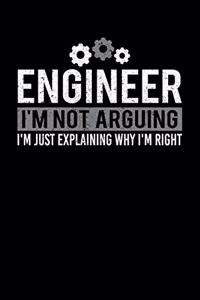 Engineer I'm Not Arguing I'm Just Explaining Why I'm Right