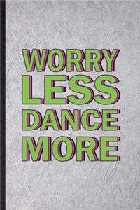 Worry Less Dance More