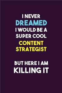 I Never Dreamed I would Be A Super Cool Content Strategist But Here I Am Killing It