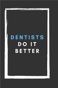 Dentists Do It Better