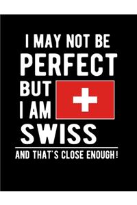 I May Not Be Perfect But I Am Swiss And That's Close Enough!