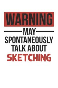 Warning May Spontaneously Talk About SKETCHING Notebook SKETCHING Lovers OBSESSION Notebook A beautiful