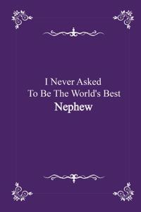 I Never Asked To Be The World's Best Nephew - journal notebook with 2020 Calendar