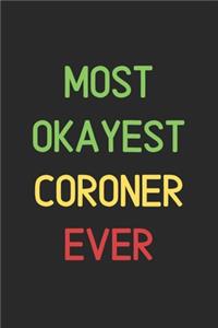 Most Okayest Coroner Ever: Lined Journal, 120 Pages, 6 x 9, Funny Coroner Notebook Gift Idea, Black Matte Finish (Most Okayest Coroner Ever Journal)