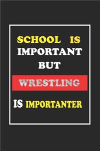 School Is Important But Wrestling Is Importanter Journal Gift For Wrestling Lover
