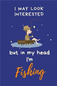 I may look interested but in my head I'm Fishing