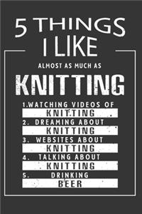 5 Things I Like Almost As Much As Knitting Watching Videos Of Knitting Dreaming About Knitting Websites About Knitting Talking About Knitting Drinking Beer