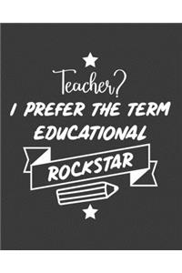 Teacher I Prefer the term educational Rockstar