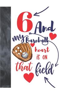 6 And My Baseball Heart Is On That Field