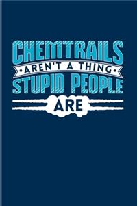 Chemtrails Aren't A Thing Stupid People Are