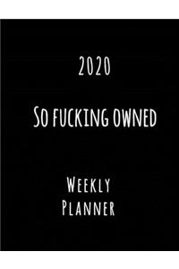 2020 So Fucking Owned Weekly Planner