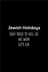 Jewish Holidays They Tried To Kill Us We Won Let's Eat