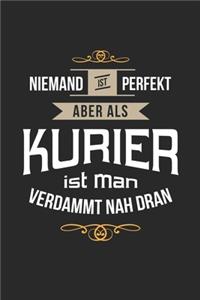 Niemand ist perfekt aber als Kurier ist man verdammt nah dran