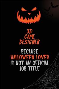 3D Game Designer Because Halloween Lover Is Not An Official Job Title