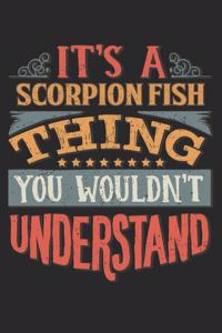 It's A Scorpion Fish Thing You Wouldn't Understand