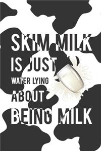 Skim Milk Is Just Water Lying About Being Milk