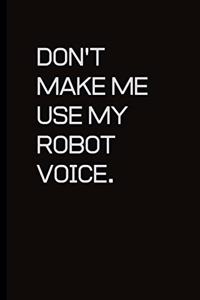 Don't make me use my Robot voice.