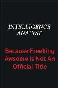 Intelligence Analyst because freeking awsome is not an official title