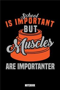 School Is Important But Muscles Are Importanter Notebook