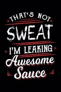That's Not Sweat I'm Leaking Awesome Sauce