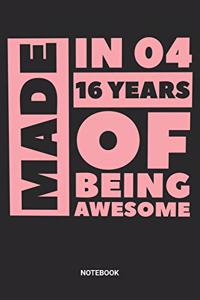 Made in 04 16 Years of Being Awesome Notebook