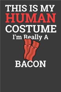 This Is My Human Costume I'M Really A Bacon
