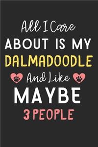 All I care about is my Dalmadoodle and like maybe 3 people