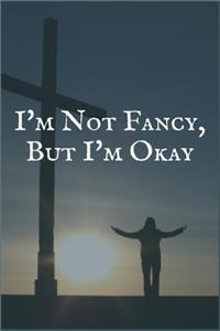 I'm Not Fancy, But I'm Okay
