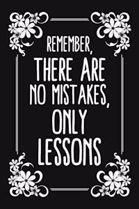 Remember, There Are No Mistakes, Only Lessons