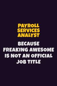 Payroll Services Analyst, Because Freaking Awesome Is Not An Official Job Title