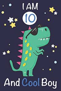 I am 10 and Cool Boy: Dinosaur Journal, My Dinosaur Book A Happy Birthday 10 Years Old Dinosaur Activity Journal Notebook for Kids, 10 Year Old Birthday Gift for Boys! Bi