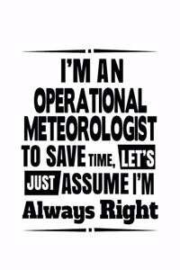 I'm An Operational Meteorologist To Save Time, Let's Assume That I'm Always Right