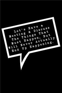 Let's Have a Meeting & Discuss The Things That Must Happen, But Will Never Actually End Up Happening.