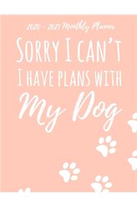 2020 -2021 Monthly Planner Sorry I Can't I Have Plans With My Dog