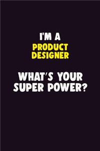 I'M A Product Designer, What's Your Super Power?